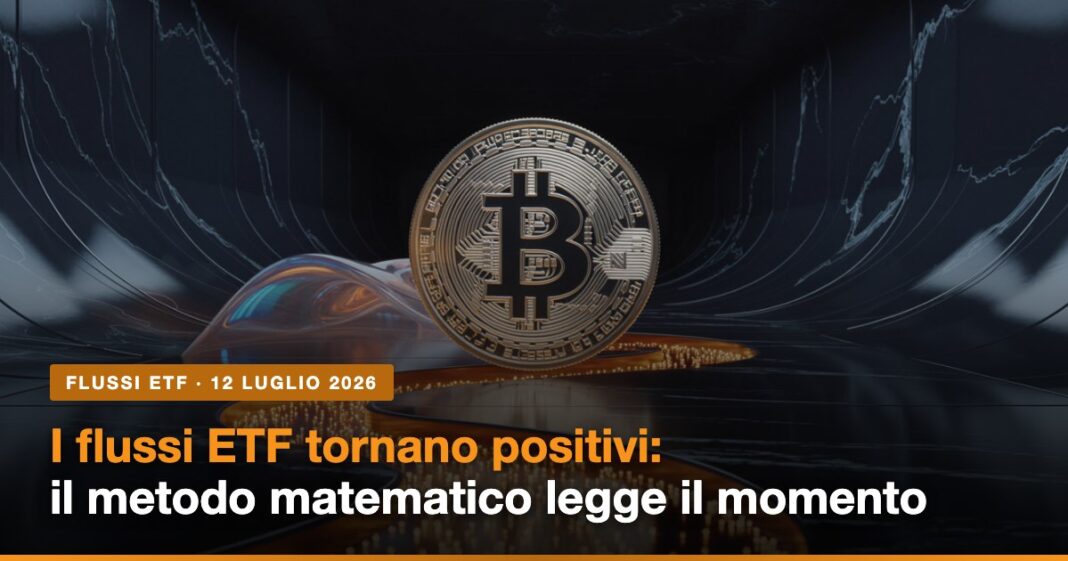 Flussi ETF di nuovo positivi su Bitcoin: la lettura del metodo matematico CryptoGrassini